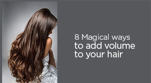 8 Magical Ways To Add Volume To Your Hair